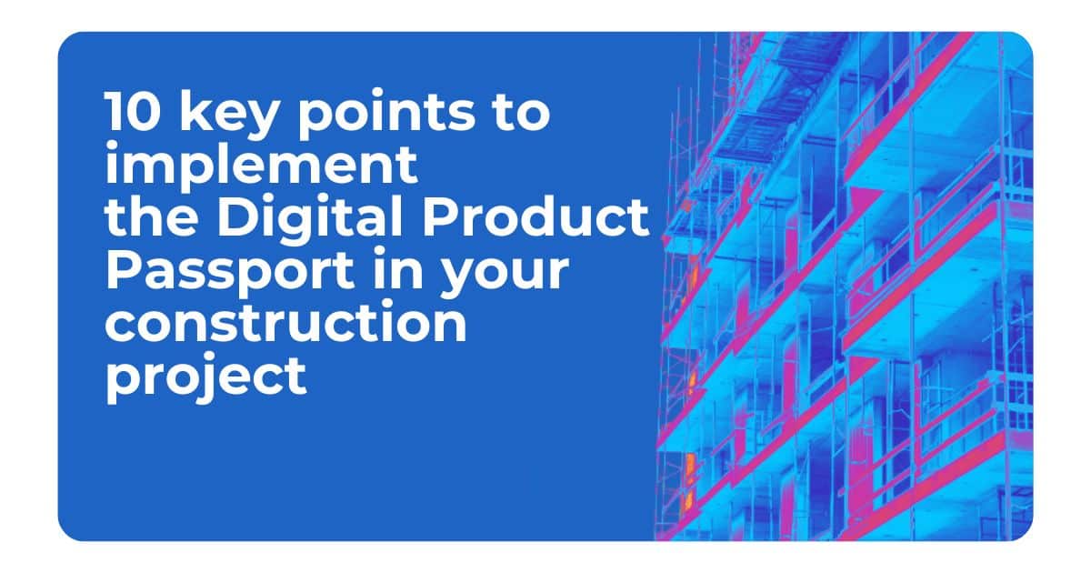 10 puntos clave para empezar a implementar el Digital Product Passport en tu proyecto de construcción